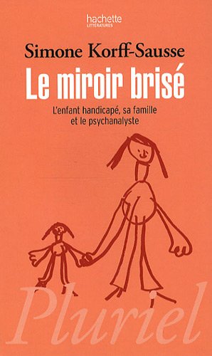 Download Le miroir brisé : L'enfant handicapé, sa famille et le psychanalyste Download Le miroir brisé : L'enfant handicapé, sa famille et le psychanalyste
