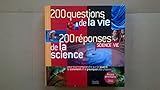 200 QUESTIONS DE LA VIE 200 REPONSES DE LA SCIENCE pour tout comprendre sur le quand, le comment et le pourquoi des choses