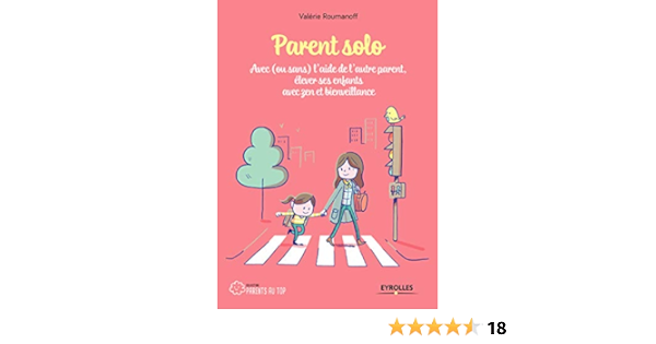 Parent Solo Avec Ou Sans L Aide De L Autre Parent Elever Ses Enfants Avec Zen Et Bienveillance Parents Au Top Ebook Roumanoff Valerie Amazon Fr