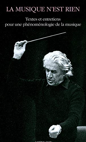 La musique n'est rien : Textes et entretiens pour une phénoménologie de la musique by Sergiu Celibidache