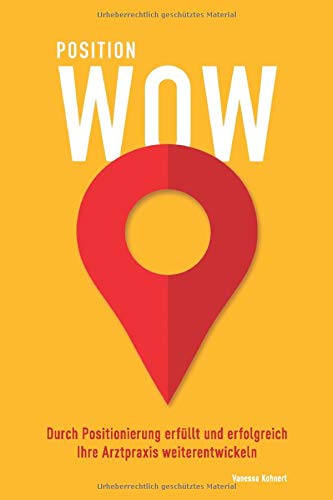 POSITION WOW: Durch Positionierung erfüllt und erfolgreich Ihre Arztpraxis weiterentwickeln