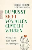 Du musst nicht von allen gemocht werden: Vom Mut, sich nicht zu verbiegen by Ichiro Kishimi, Fumitake Koga