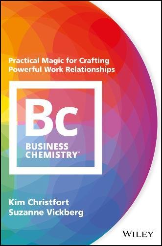 Business Chemistry: Practical Magic for Crafting Powerful Work Relationships Business Chemistry: Practical Magic for Crafting Powerful Work Relationships