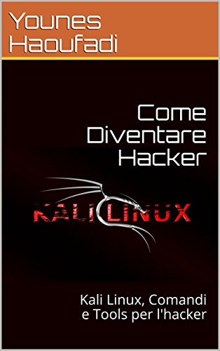 Younes Haoufadi - Come diventare hacker. Kali Linux, Comandi e Tools per l'hacker (2017)