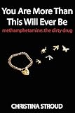 Image de You Are More Than This Will Ever Be: Methamphetamine: the dirty drug