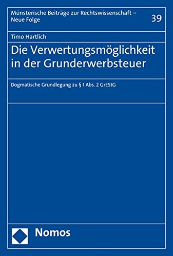 Die Verwertungsmöglichkeit in der Grunderwerbsteuer: Dogmatische Grundlegung zu § 1 Abs. 2 GrEStG (Munsterische Beitrage Zur Rechtswissenschaft)