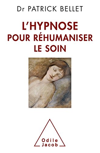 L' Hypnose pour réhumaniser le soin: Protéger, cicatriser, inventer francais