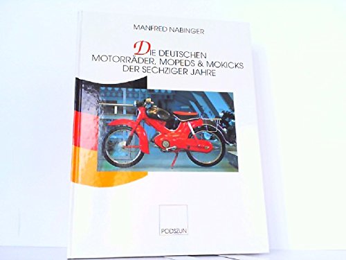 Die deutschen Motorräder der sechziger Jahre: Motorräder, Mopeds, Kleinkrafträder, Motorroller