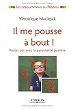 Il me pousse à bout : Rester zen avec la parentalité positive