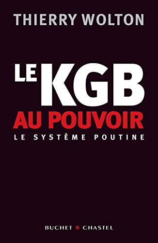 Le KGB au pouvoir : Le système Poutine Le KGB au pouvoir : Le système Poutine
