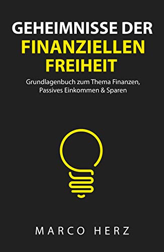 Geheimnisse der finanziellen Freiheit: Geldanlage, passives Einkommen und effizientes Sparen für Ihre finanzielle Selbstständigkeit!
