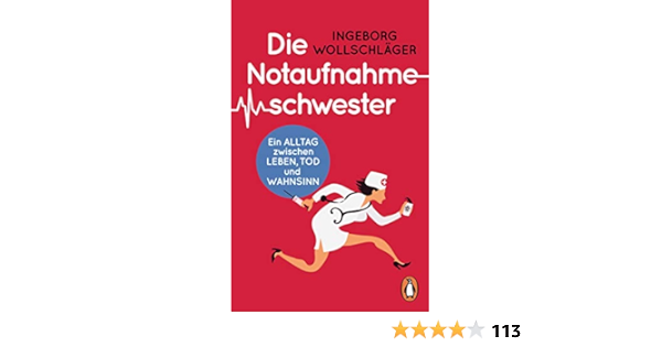 Die Notaufnahmeschwester Ein Alltag Zwischen Leben Tod Und Wahnsinn Ebook Wollschlager Ingeborg Amazon De Kindle Shop