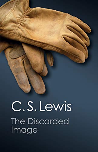 The Discarded Image: An Introduction to Medieval and Renaissance Literature The Discarded Image: An Introduction to Medieval and Renaissance Literature