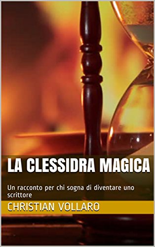 La clessidra magica: Un racconto per chi sogna di diventare uno scrittore libro