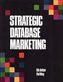 Strategic Database Marketing by Rob Jackson, Paul Wang