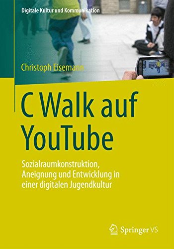 Preisvergleich Produktbild C Walk auf YouTube: Sozialraumkonstruktion, Aneignung und Entwicklung in einer digitalen Jugendkultur (Digitale Kultur und Kommunikation, Band 3)
