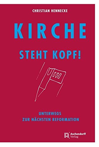 Download Kirche steht Kopf: Unterwegs zur nächsten Reformation Download Kirche steht Kopf: Unterwegs zur nächsten Reformation