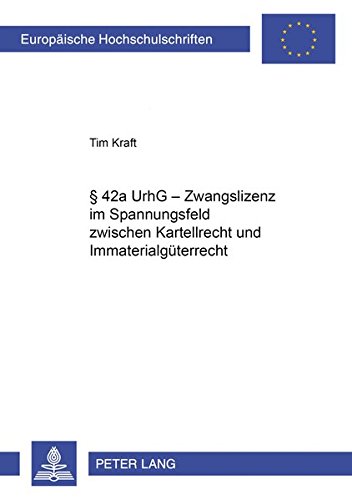 Preisvergleich Produktbild § 42a UrhG – Zwangslizenz im Spannungsfeld zwischen Kartellrecht und Immaterialgüterrecht (Europäische Hochschulschriften Recht / Reihe 2: ... / Series 2: Law / Série 2: Droit, Band 4424)