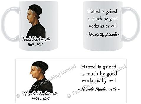 Hatred is gained as much by good works as by evil - Niccolo Machiavelli Ceramic Mug