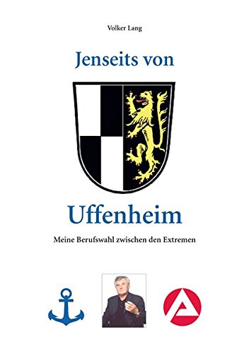 Preisvergleich Produktbild Jenseits von Uffenheim: Meine Berufswahl zwischen den Extremen