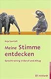 Meine Stimme entdecken: Sprechtraining in Beruf und Alltag by 