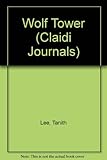 Wolf Tower (Claidi Journals) by Tanith Lee