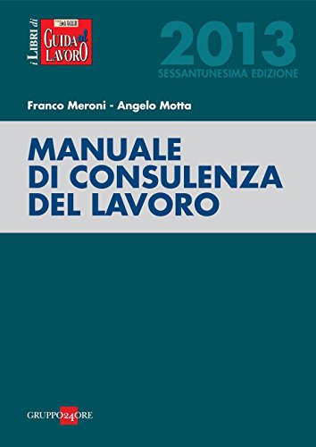Download Manuale di consulenza del lavoro 2013 (I libri di Guida al Lavoro) Download Manuale di consulenza del lavoro 2013 (I libri di Guida al Lavoro)