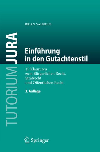 Download Einfuhrung in den Gutachtenstil: 15 Klausuren zum Burgerlichen Recht, Strafrecht und Offentlichen Recht (Tutorium Jura) Download Einfuhrung in den Gutachtenstil: 15 Klausuren zum Burgerlichen Recht, Strafrecht und Offentlichen Recht (Tutorium Jura)