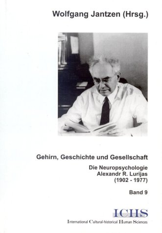 Download Gehirn, Geschichte und Gesellschaft: Die Neurophysiologie Alexander R. Lurijas (1902-1977) - Band 9 (Schriftenreihe International Cultural-historical Human Sciences) Download Gehirn, Geschichte und Gesellschaft: Die Neurophysiologie Alexander R. Lurijas (1902-1977) - Band 9 (Schriftenreihe International Cultural-historical Human Sciences)