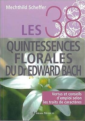 Médicis Entrelacs Les 38 quintessences florales du Dr Edward Bach : Vertus et conseils d'emploi selon les traits de caractères