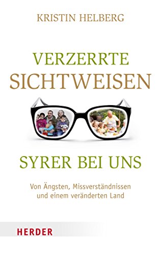 Verzerrte Sichtweisen - Syrer bei uns: Von Ängsten, Missverständnissen und einem veränderten Land (German Edition)