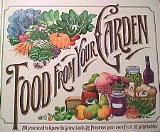 Food from Your Garden ~ All you need to know to Grow, Cook and Preserve your own Fruit and Vegetables