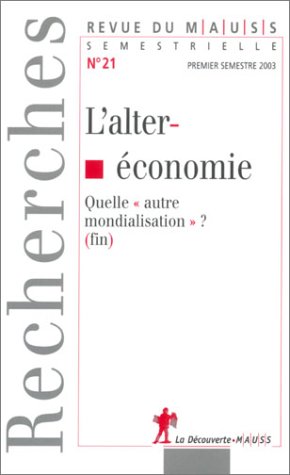 L'Alteréconomie -Quelle autre mondialisation ? (fin) Revue du MAUSS N°22-2003 L'Alteréconomie -Quelle autre mondialisation ? (fin) Revue du MAUSS N°22-2003