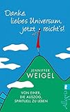 Danke, liebes Universum, jetzt reicht's!: Von einer, die auszog, spirituell zu leben by Jenniffer Weigel, Thomas Görden
