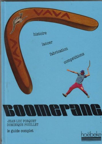 couverture de : Le Guide complet du boomerang, son histoire, sa fabricati...