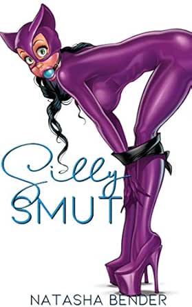 Silly Smut Erotic Adult Short Story Collection Ebook Bender Natasha Amazon Co Uk Kindle Store