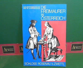 Die Freimaurer in Österreich - Zur Geistesgeschichte des 18. Jahrhunderts. (= Katalog zur Ausstellung im Museum Schloss Rosenau bei Zwettl).
