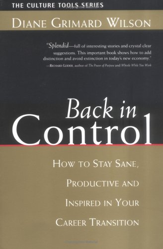 Back in Control: How to Stay Sane, Productive, and Inspired in Your Career Transition (Culture Tools Series)