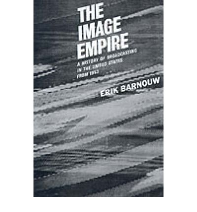 [A History of Broadcasting in the United States: The Image Empire: From 1953 Volum III] (By: Erik Barnouw) [published: April, 1985]