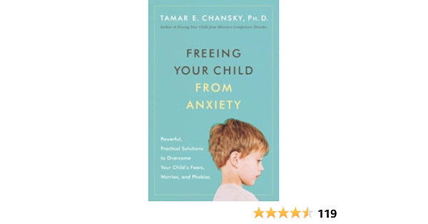 Freeing Your Child From Anxiety Powerful Practical Solutions To Overcome Your Child S Fears Worries And Phobias Amazon De Chansky Ph D Tamar Fremdsprachige Bucher