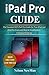 Produktbild iPad Pro: The Essential 2019 iPad Pro Guide for New iPad and iPad Pro Users and How to Troubleshoot Common Problems