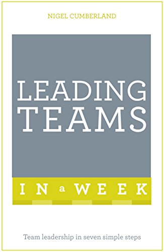 Leading Teams In A Week: Team Leadership In Seven Simple Steps (Tys in a Week) (English Edition)