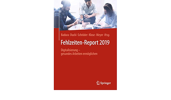 Fehlzeiten Report 2019 Digitalisierung Gesundes Arbeiten Ermoglichen Amazon De Badura Bernhard Ducki Antje Schroder Helmut Klose Joachim Meyer Markus Bucher