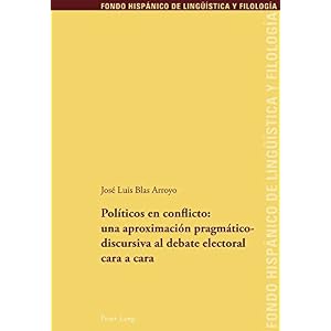 Políticos en conflicto: una aproximación pragmáticodiscursiva al debate electoral cara a cara (Fondo Hispánico de Lingüística y Filología)