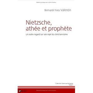 Nietzsche, athée et prophète : Un autre regard sur son rejet du christiannisme Livre en Ligne Nietzsche, athée et prophète : Un autre regard sur son rejet du christiannisme Livre en Ligne - Telecharger Ebook