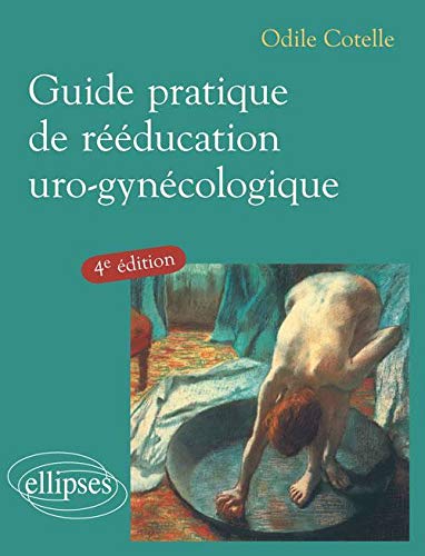 Télécharger Guide pratique de la rééducation uro-gynécologique Livre eBook France