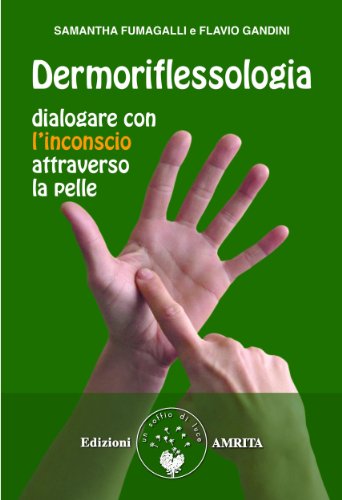 Download Dermoriflessologia: Dialogare con l'inconscio attraverso la pelle (Ben-essere) Download Dermoriflessologia: Dialogare con l'inconscio attraverso la pelle (Ben-essere)