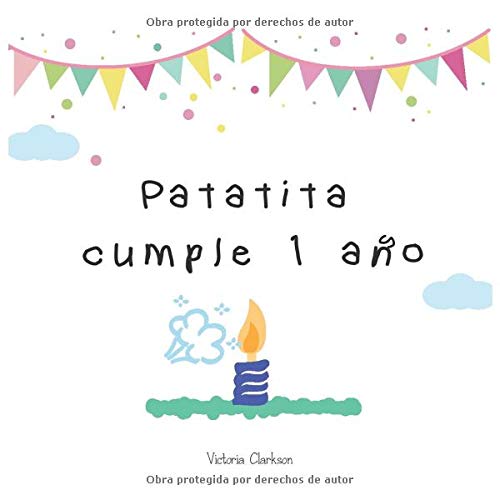 Patatita cumple un año: Patatita is turning 1 (Las aventuras de Patatita) Patatita cumple un año: Patatita is turning 1 (Las aventuras de Patatita)