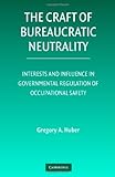 Image de The Craft of Bureaucratic Neutrality: Interests and Influence in Governmental Regulation of Occupational Safety