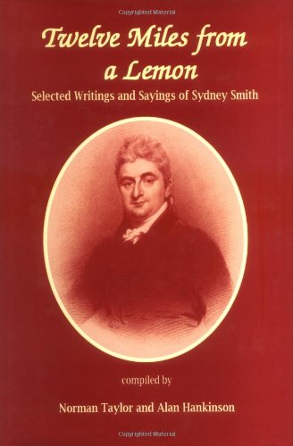 Twelve Miles From a Lemon: Selected Writings and Sayings of Sydney Smith